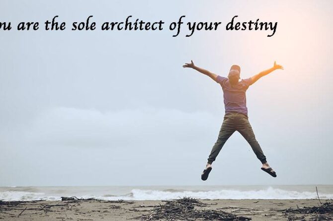 You are the sole architect of your destiny