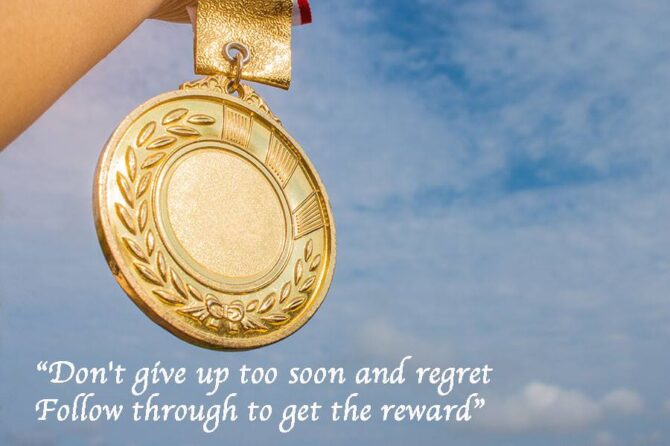 Don’t give up too soon and regret