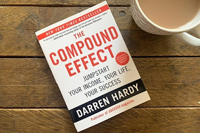 “The Compound Effect: Jumpstart Your Income, Your Life, Your Success” by Darren Hardy