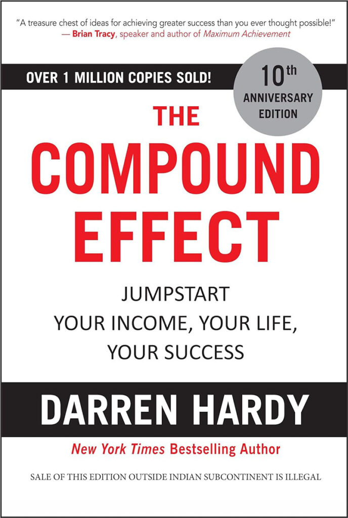 The Compound Effect: Jumpstart Your Income, Your Life, Your Success" by Darren Hardy
