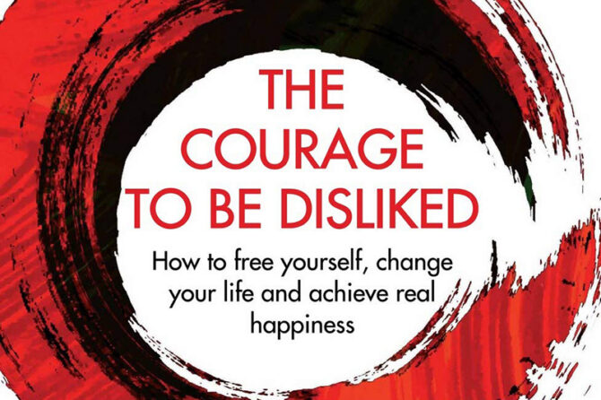 “The Courage to Be Disliked” by Ichiro Kishimi and Fumitake Koga