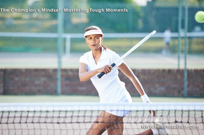 The Champion’s Mindset: Mastering Tough Moments