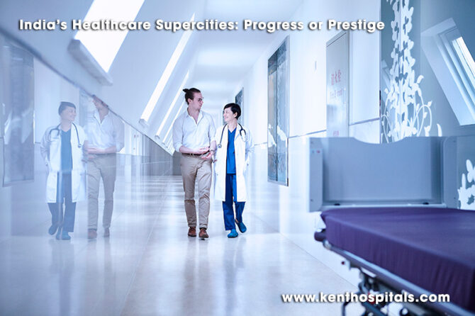 India’s Healthcare Supercities: Progress or Prestige?